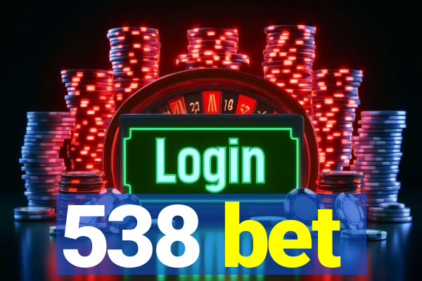 538 bet
